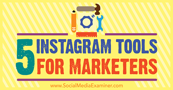 5 Instagram orodij za tržnike Ashleyja Baxterja na Social Media Examiner.