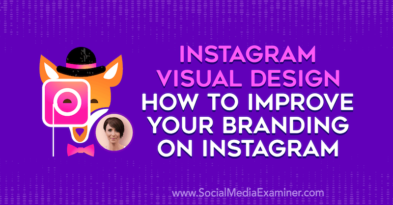 Vizualno oblikovanje Instagrama: Kako izboljšati blagovno znamko na Instagramu, ki vsebuje vpoglede Kat Coroy v podcastu Social Media Marketing.