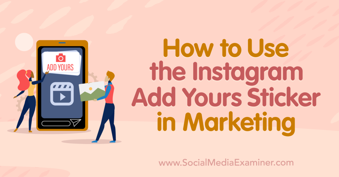 Kako uporabljati nalepko Instagram Add Yours v trženju: Social Media Examiner