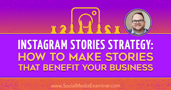 Instagram Stories Strategy: Kako ustvariti zgodbe, ki koristijo vašemu podjetju, z vpogledi Tylerja J. McCall o podcastu trženja socialnih medijev.