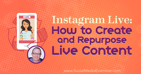 Instagram Live: Kako ustvariti in preoblikovati vsebino v živo z vpogledi Todda Bergina v Podcast za trženje socialnih medijev.