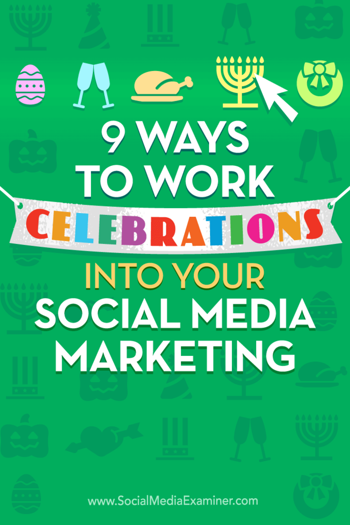 9 načinov za vključitev praznovanj v vaše trženje za družbene medije: Izpraševalec socialnih medijev