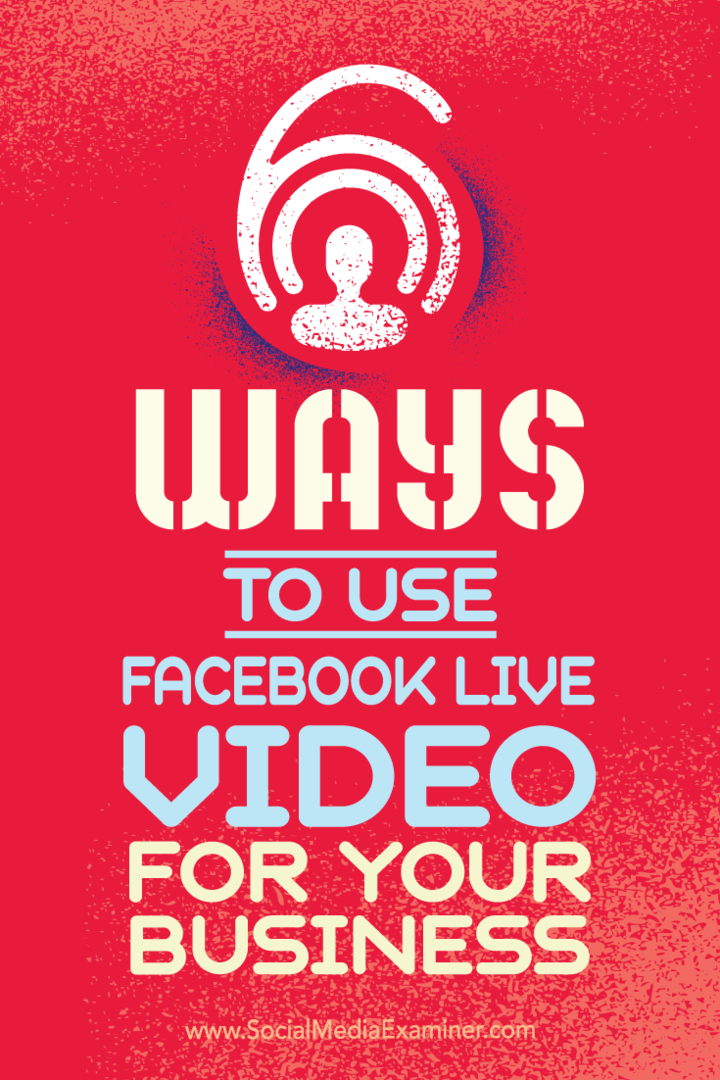 Nasveti o šestih načinih, kako lahko vaše podjetje uspe z videoposnetkom Facebook Live.