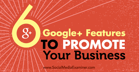 šest funkcij google + za promocijo vašega podjetja