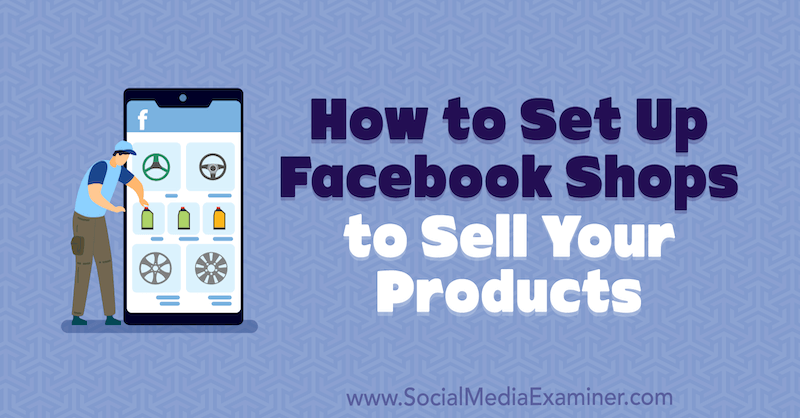 Kako ustanoviti prodajalne na Facebooku za prodajo izdelkov Mari Smith na Social Media Examiner.