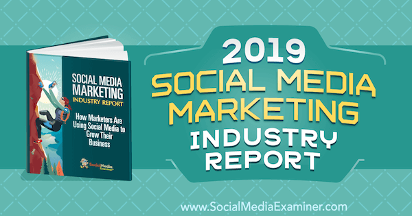Poročilo o industriji trženja socialnih medijev, Michael Stelzner, 2019 o Social Media Examiner.
