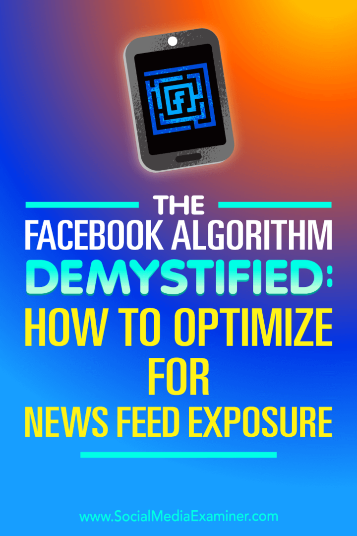 Demistificiran algoritem Facebook: Kako optimizirati za izpostavljenost virom novic: Social Media Examiner