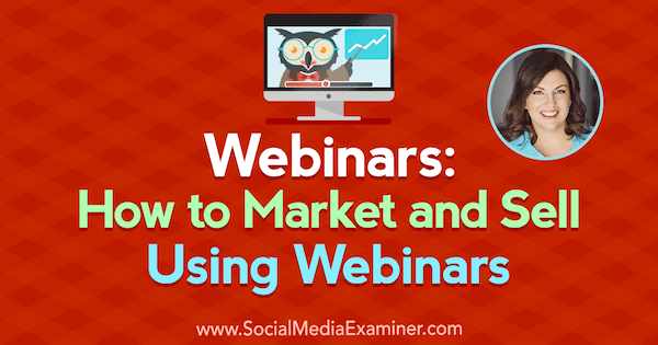 Spletni seminarji: Kako tržiti in prodajati z uporabo spletnih seminarjev z vpogledi Amy Porterfield v podcastu Social Media Marketing.