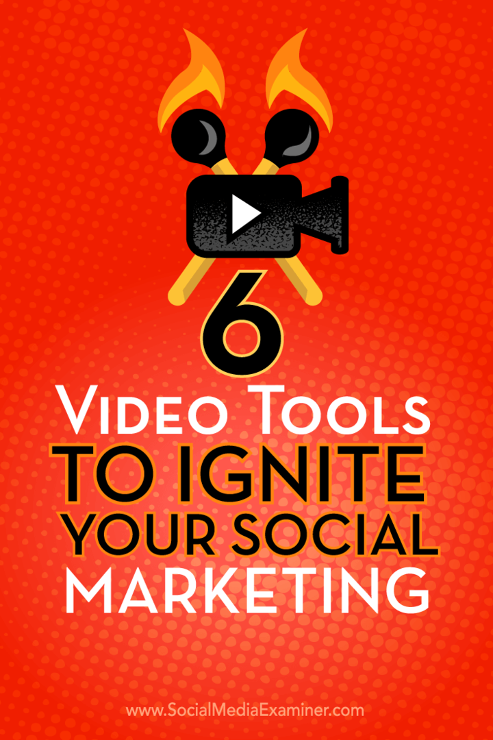 6 Video orodij za vžig vašega socialnega marketinga: Social Media Examiner