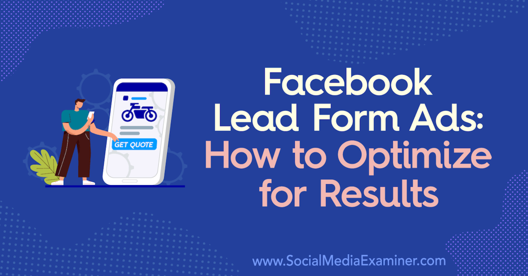 Facebook Lead Form Ads: Kako optimizirati za rezultate: Social Media Examiner