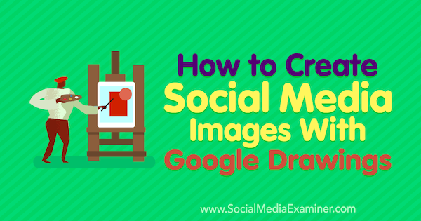 Kako ustvariti slike v družabnih medijih z Googlovimi risbami Jamesa Schererja na Social Media Examiner.