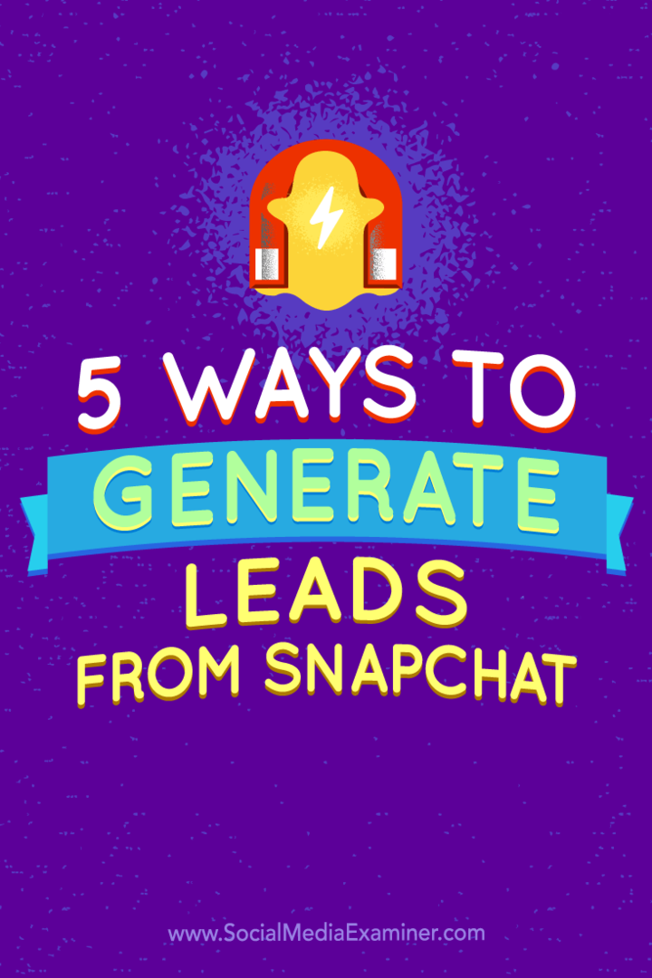 Nasveti o petih načinih ustvarjanja potencialnih strank iz Snapchata.