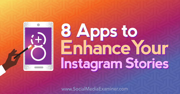8 aplikacij za izboljšanje vaših zgodb v Instagramu Tabithe Carro v programu Social Media Examiner.