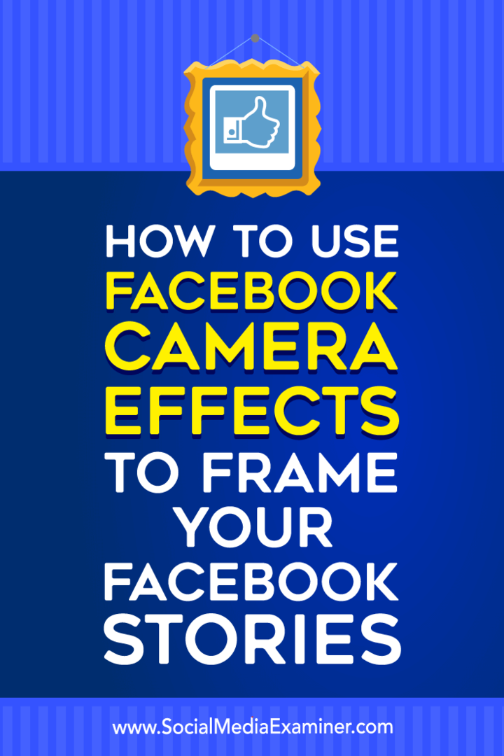 Kako uporabiti Facebook Camera Effects za ustvarjanje Facebook okvirjev dogodkov in lokacijskih okvirov na Social Media Examiner.
