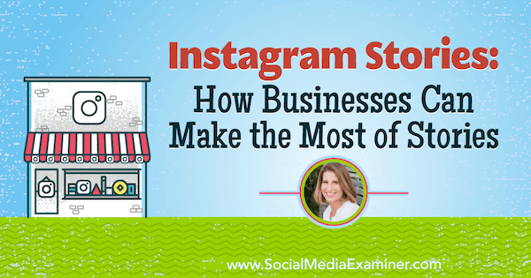 Instagram Stories: Kako lahko podjetja kar najbolje izkoristijo zgodbe z vpogledi Sue B. Zimmerman o podcastu Marketing Social Social.