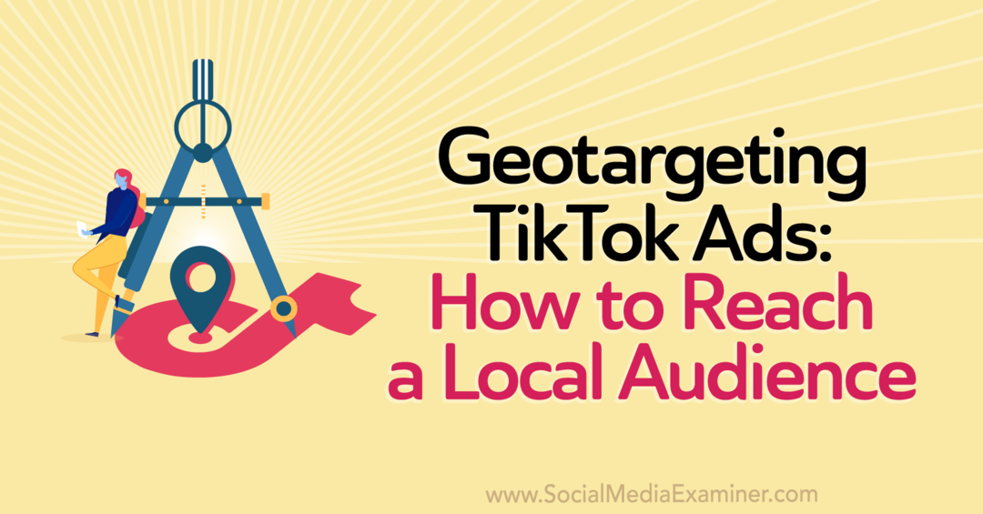 Geotargeting TikTok Ads: Kako doseči lokalno občinstvo s strani Staff Writer na Social Media Examiner.