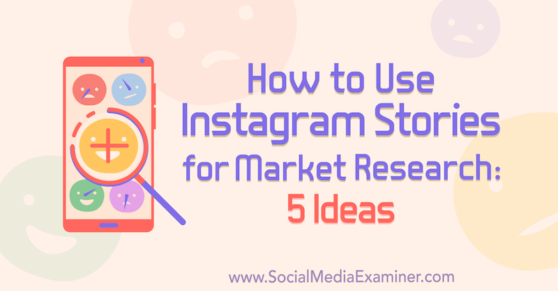 Kako uporabiti Instagram Stories za tržne raziskave: 5 idej za tržnike: Social Media Examiner