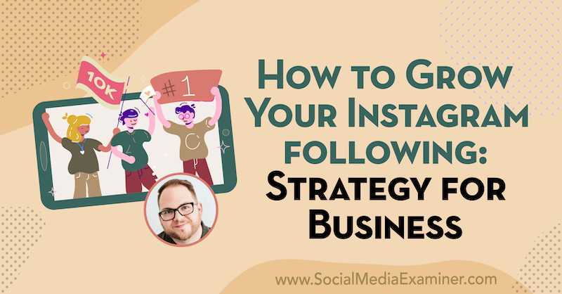 Kako povečati svoj Instagram po: Strategija za podjetja z vpogledi Tylerja J. McCall o podcastu trženja socialnih medijev.