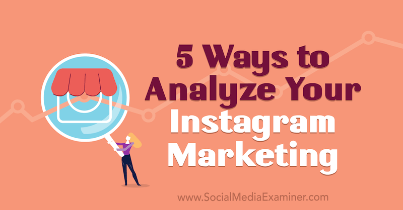 5 načinov za analizo vašega trženja v Instagramu Tammy Cannon na Social Media Examiner.