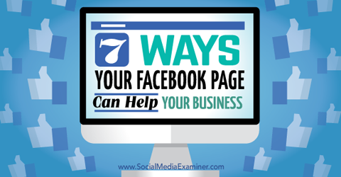 sedem načinov, kako facebook strani pomagajo vašemu poslu
