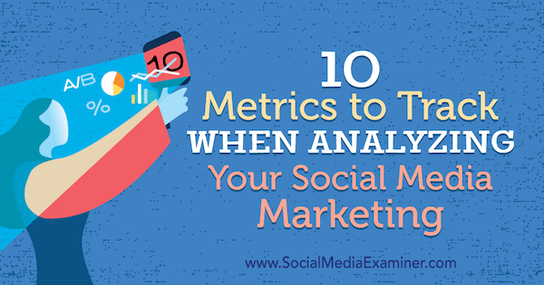 10 meritev, ki jim je treba slediti pri analizi trženja socialnih medijev, Ashley Ward na Social Media Examiner.