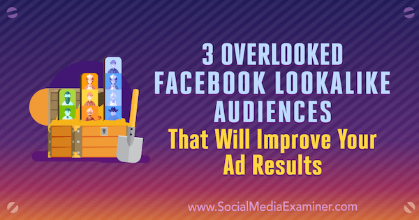 3 spregledane Facebook podobne ciljne skupine, ki bodo izboljšale vaše rezultate oglasov, avtor Jordan Bucknell v programu Social Media Examiner.