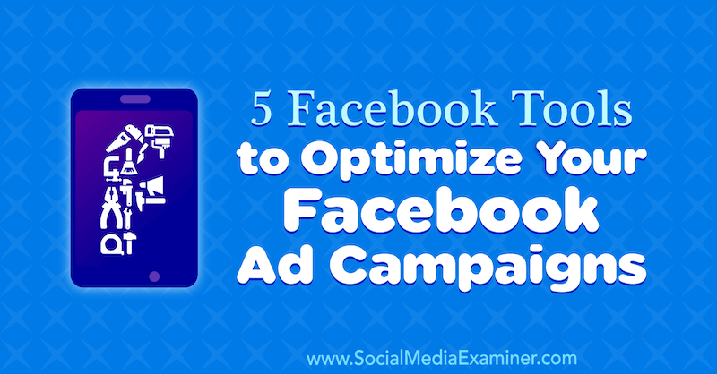 5 Facebook orodij za optimizacijo oglaševalskih akcij na Facebooku, avtor Lynsey Fraser v programu Social Media Examiner.