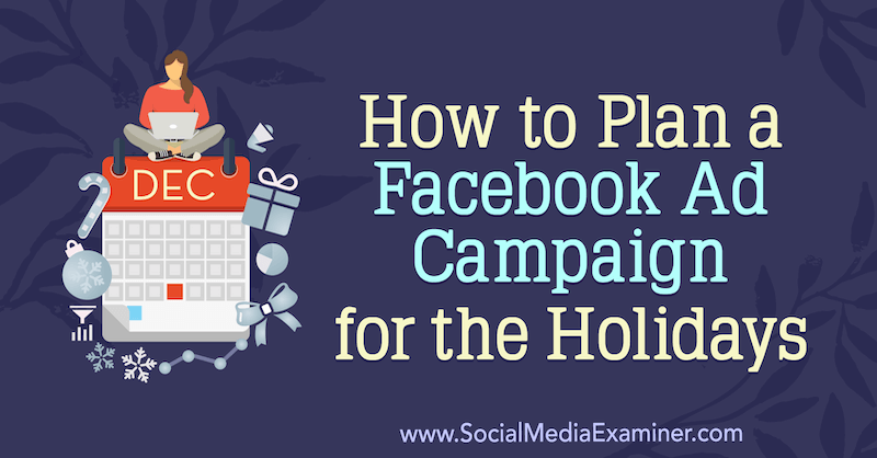 Kako načrtovati oglaševalsko kampanjo za praznike na Facebooku, ki jo je izvedla Laura Moore v programu Social Media Examiner.