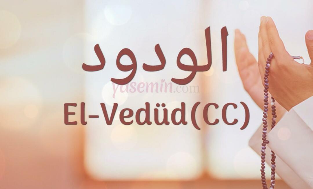 Kaj pomeni Al-Vedud (cc) iz Esma-ul Husna? Kakšne so vrline al-Weduda?