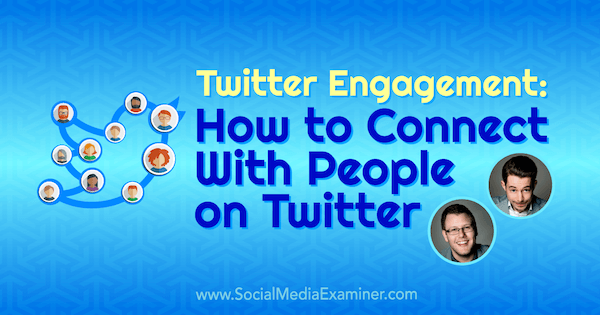 Twitter Engagement: Kako se povezati z ljudmi na Twitterju z vpogledi Andrewa in Petea v Podcast za trženje socialnih medijev.