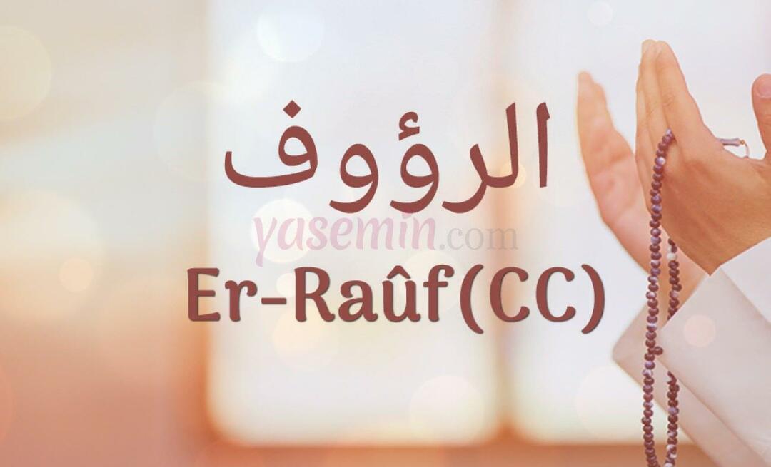 Kaj pomeni Er-Rauf (c.c)? Kakšne so vrline Er-Raufa (c.c)?