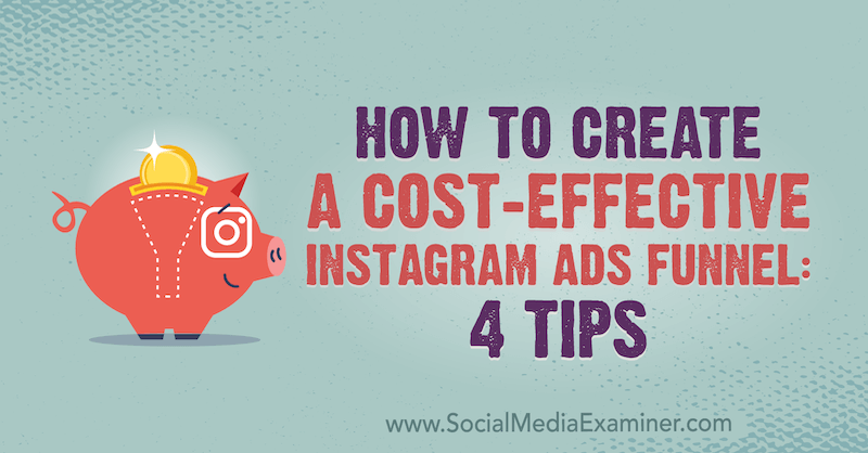 Kako ustvariti stroškovno učinkovit tok oglasov v Instagramu: 4 nasveti Susan Wenograd v programu Social Media Examiner.