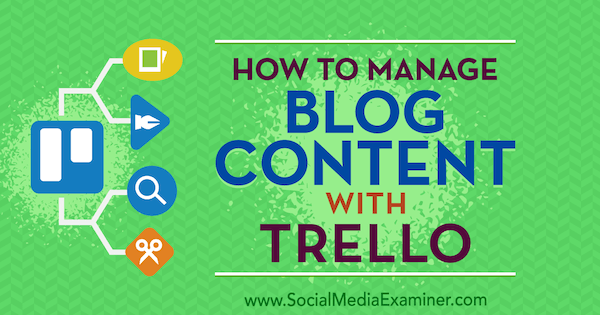 Kako upravljati vsebino bloga z Trello, avtor Marc Schenker na Social Media Examiner.