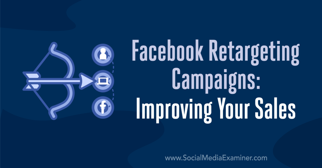 Facebook kampanje za ponovno ciljanje: Izboljšanje prodaje Emily Hirsh na Social Media Examiner.