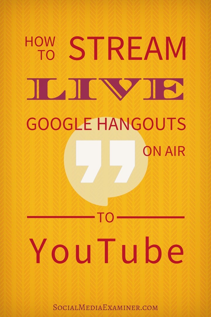 Kako neposredno pretakati Googlove pogovore Hangouts v živo na YouTube: Social Media Examiner