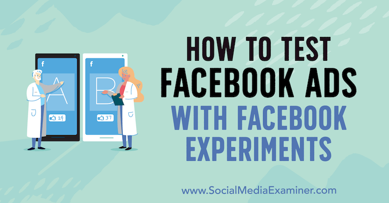 Kako preizkusiti Facebook oglase s poskusi na Facebooku Tonyja Christensena na Social Media Examiner.