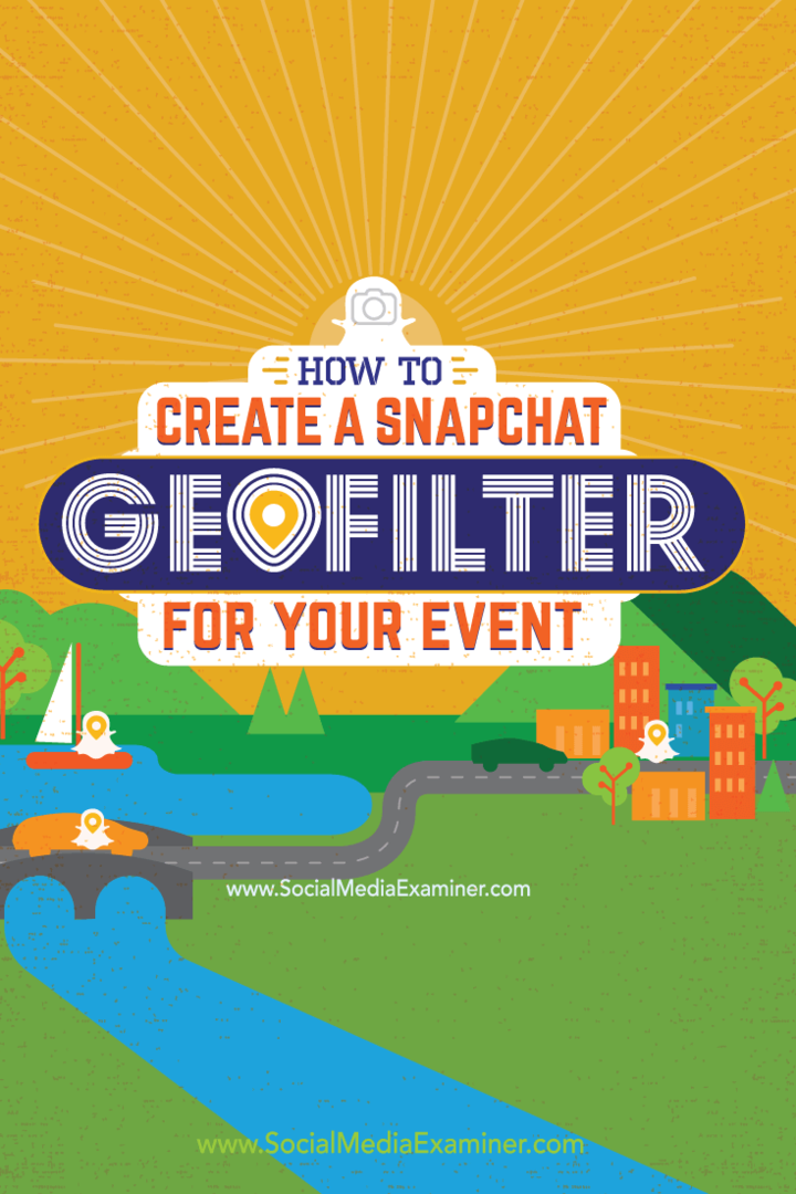 Kako ustvariti Snapchat Geofilter za vaš dogodek: Social Media Examiner