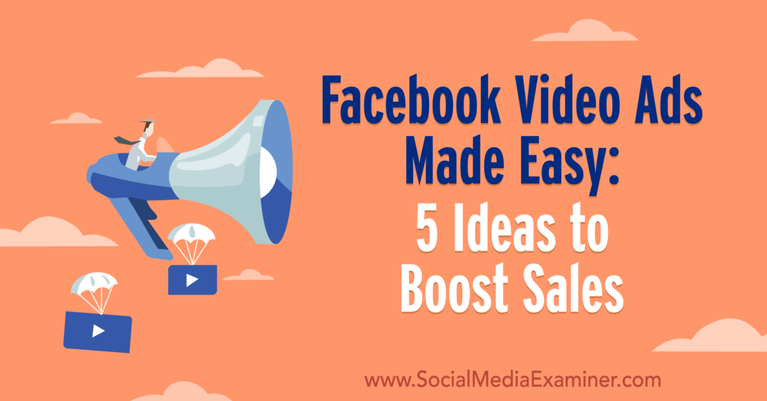 Lahki videooglasi na Facebooku: 5 idej za povečanje prodaje Laure Moore v programu Social Media Examiner.