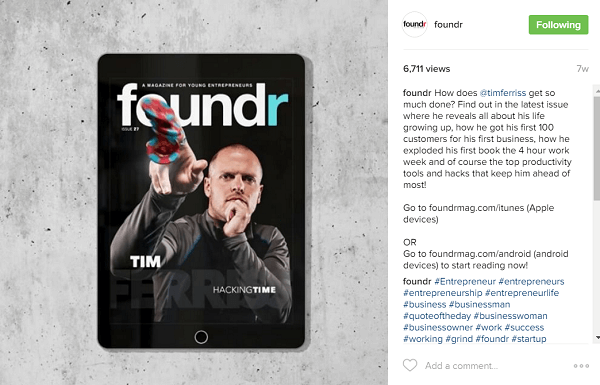 Foundr dela, da svoje zgodbe na naslovnici rezervira pri vplivnih osebah, kot je Tim Ferriss, mnogo mesecev vnaprej.