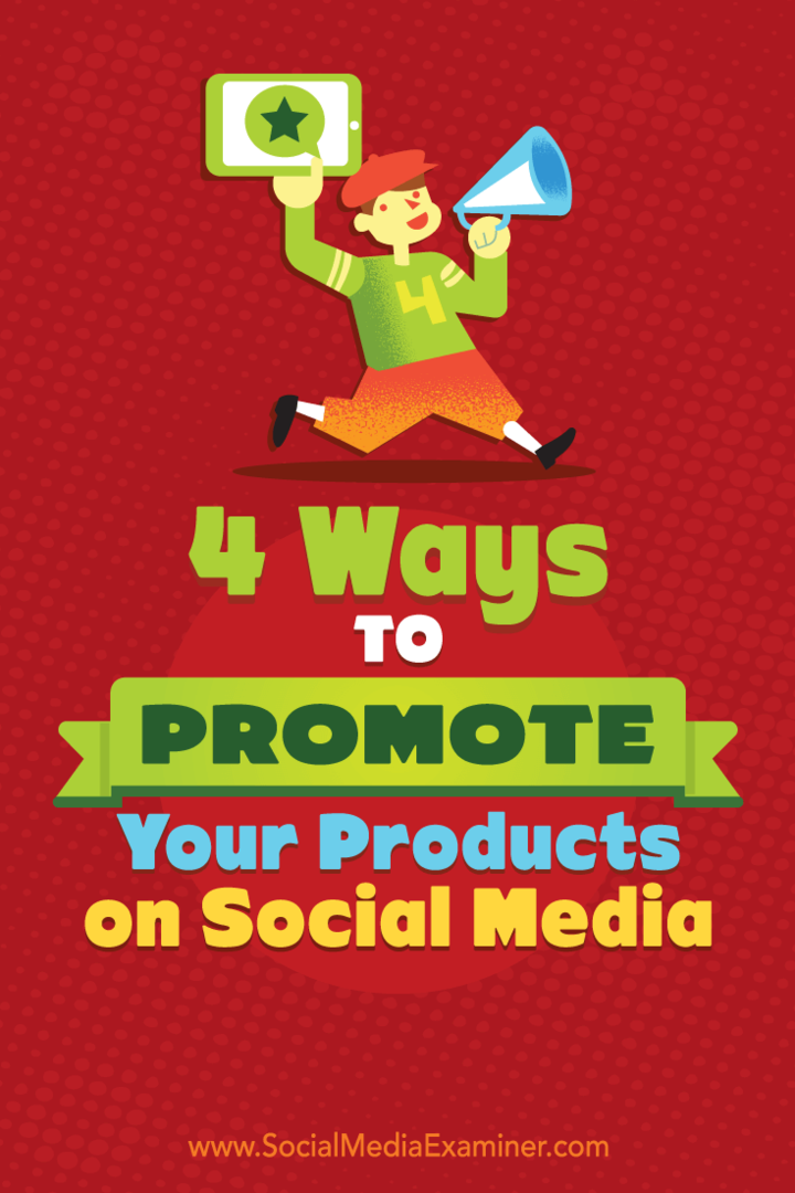 4 načini za promocijo izdelkov na socialnih medijih: Social Media Examiner
