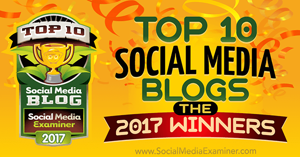 10 najboljših spletnih dnevnikov v družabnih medijih: zmagovalci leta 2017! avtor Lisa D. Jenkins na Social Media Examiner.