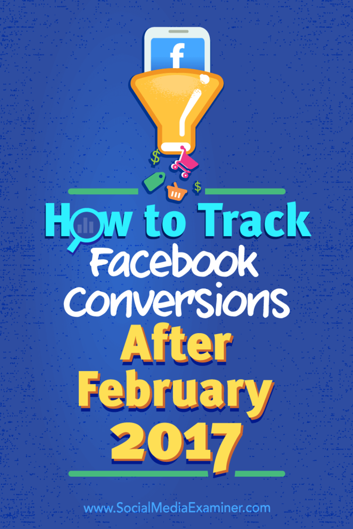 Kako slediti konverzijam na Facebooku po februarju 2017: Social Media Examiner