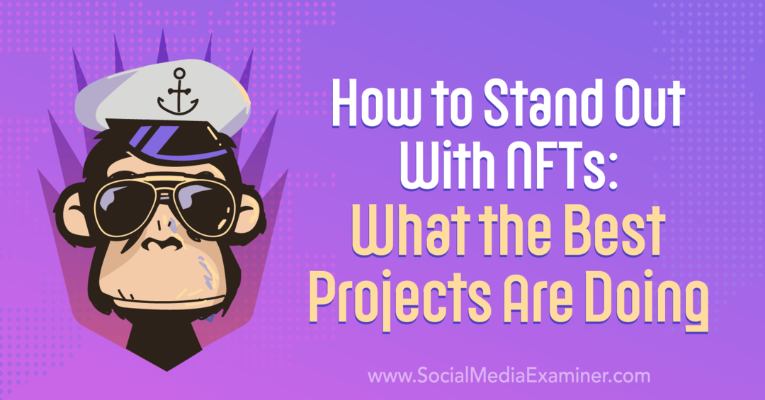 Kako izstopati z NFT-ji: Kaj počnejo najboljši projekti - Social Media Examiner