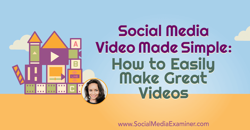 Preprosto: Social Easy Video: Kako enostavno ustvariti odlične videoposnetke: Social Media Examiner
