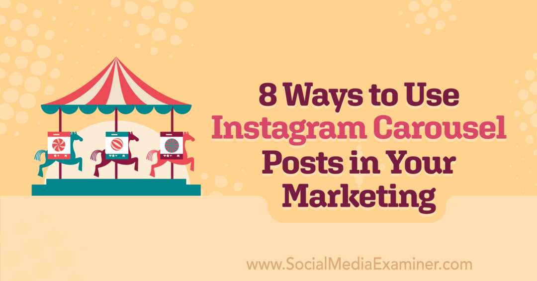 8 načinov uporabe objav na vrtiljaku na Instagramu v vašem trženju: Social Media Examiner