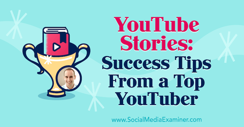 Zgodbe v YouTubu: nasveti za uspeh najboljšega YouTuberja z vpogledi Evana Carmichaela v podcastu Social Media Marketing.
