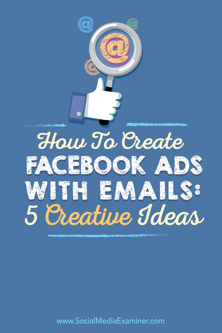 Kako ustvariti Facebook oglase z e-pošto: 5 kreativnih idej: Social Media Examiner