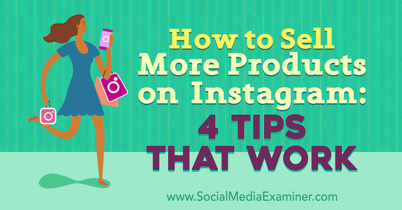 Kako prodati več izdelkov na Instagramu: 4 nasveti, ki jih dela Alexz Miller v programu Social Media Examiner.