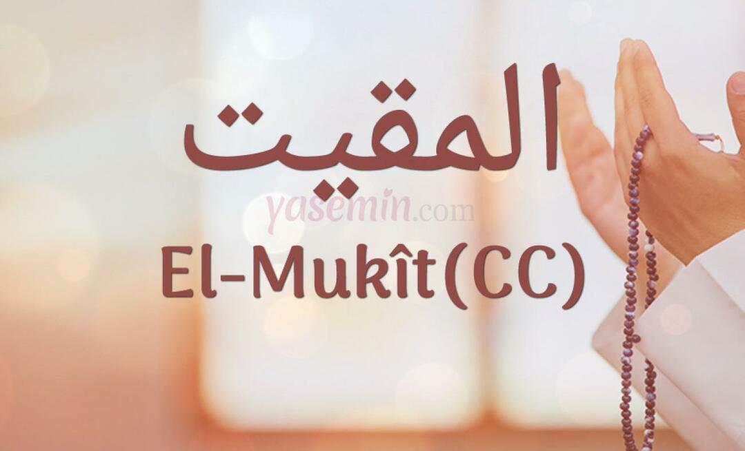 Kaj pomeni al-Mukit (cc) od 100 lepih imen v Esmaül Hüsna?