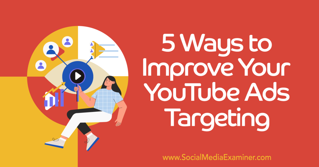 5 načinov za izboljšanje ciljanja občinstva oglasov v YouTubu – preizkuševalec družbenih medijev